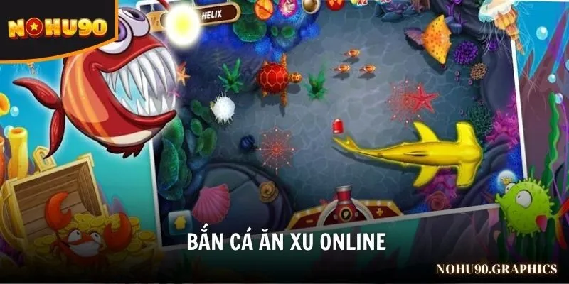 Bắn cá ăn xu online