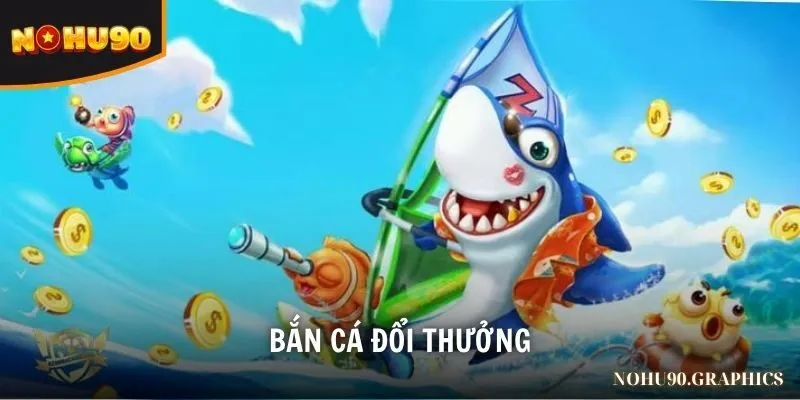 bắn cá đổi thưởng
