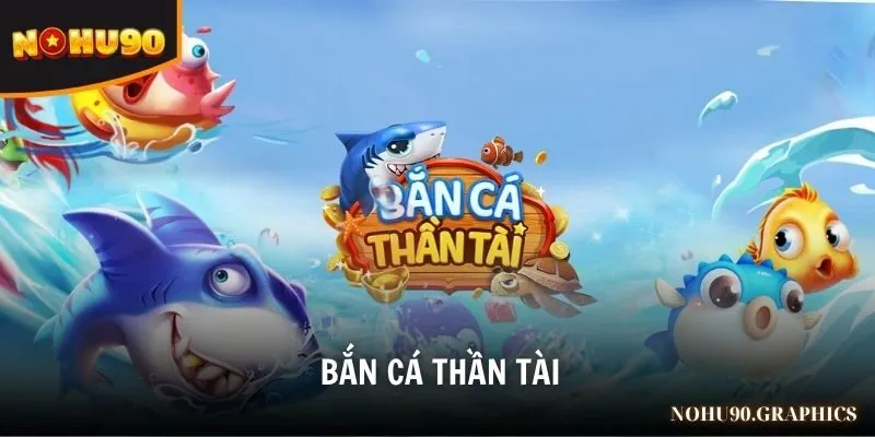 Bắn Cá Thần Tài