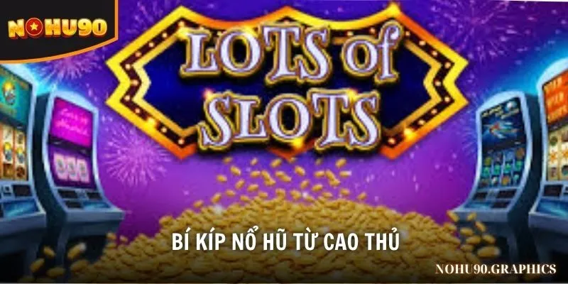 Bí kíp nổ hũ từ cao thủ