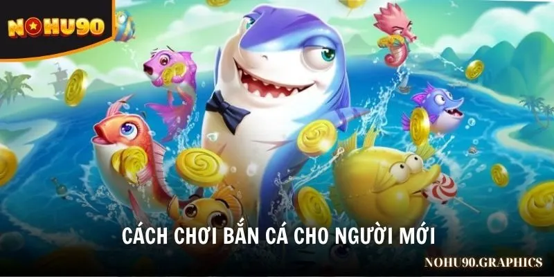 cách chơi bắn cá cho người mới