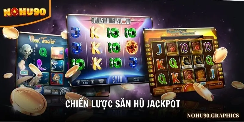 Chiến lược săn hũ Jackpot