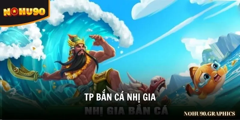 TP Bắn Cá Nhị Gia